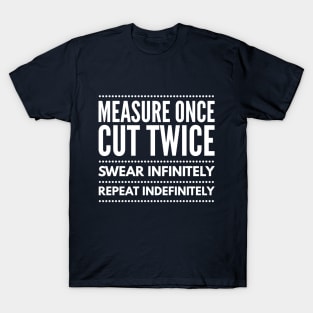 CARPENTER CUT MEASURE ONCE CUT TWICE T-Shirt